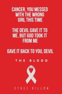 Cancer, You Messed with the Wrong Girl This Time : The Devil Gave It to Me, but God Took It from Me Gave It Back to You, Devil!