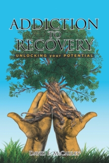 Addiction to Recovery : Unlocking Your Potential