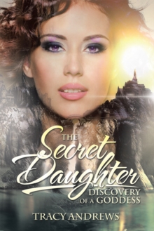 The Secret Daughter : Discovery of a Goddess