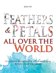 Feathers and Petals All over the World : Chinese Paintings of National Birds and Flowers