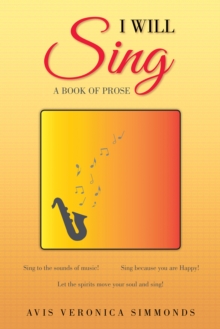 I Will Sing : A Book of Prose