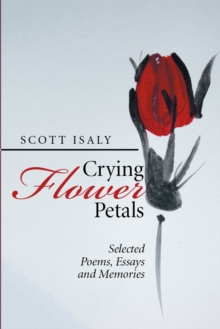 Crying Flower Petals : Selected Poems, Essays and Memories