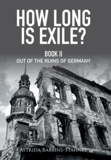 How Long Is Exile? : Book Ii out of the Ruins of Germany