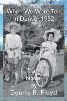 When We Were Ten : In Denver, 1952 a Novel