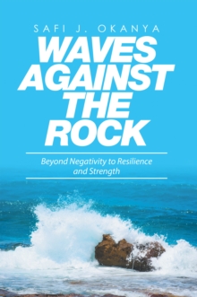 Waves Against the Rock : Beyond Negativity to Resilience and Strength