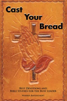 Cast Your Bread : Best Devotions and Bible Studies for the Busy Leader