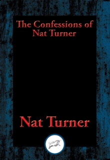 Confessions of Nat Turner : The Leader of the Late Insurrection in Southampton, Virginia