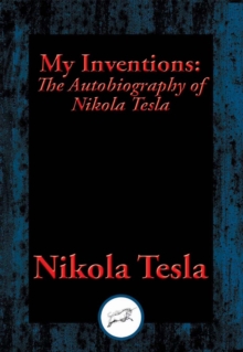 My Inventions : The Autobiography of Nikola Tesla