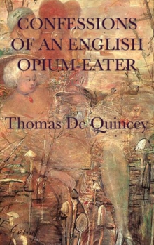 Confessions of an English Opium-Eater, Hardback Book Confessions of an English Opium-Eater, Hardback Book