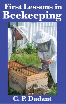 First Lessons in Beekeeping : Complete and Unabridged