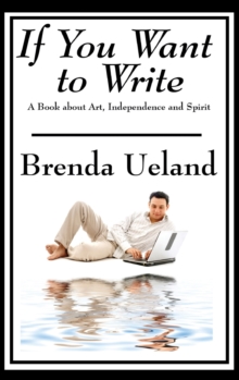 If You Want to Write : A Book about Art, Independence and Spirit