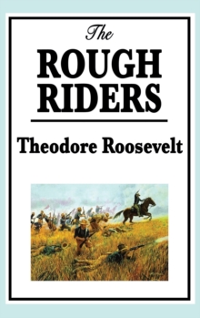 Theodore Roosevelt : The Rough Riders