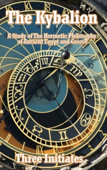 The Kybalion : A Study of The Hermetic Philosophy of Ancient Egypt and Greece