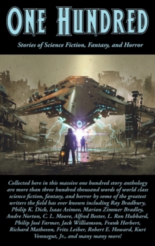 One Hundred : Stories of Science Fiction, Fantasy, and Horror, Hardback Book One Hundred : Stories of Science Fiction, Fantasy, and Horror, Hardback Book