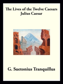 Julius Caesar : The Lives of the Twelve Caesars