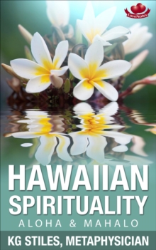 Hawaiian Spirituality - Aloha & Mahalo : Healing & Manifesting