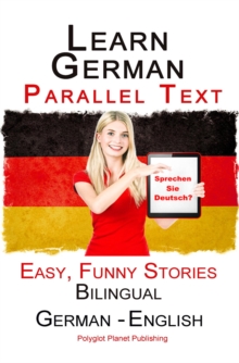 Learn German - Parallel Text -  Easy, Funny Stories (English - German) Bilingual