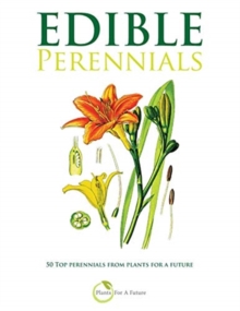 Edible Perennials : 50 Top perennials from plants for a future