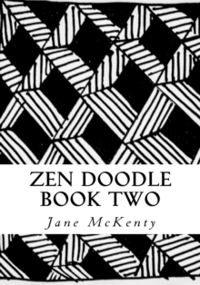 Zen Doodle : The Art of Zen Drawing.Master Zen Doodle with Step by Step Instructions. Book two