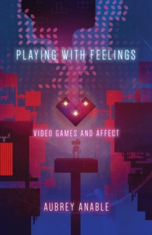 Playing with Feelings : Video Games and Affect