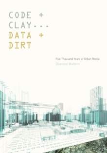 Code and Clay, Data and Dirt : Five Thousand Years of Urban Media, Hardback Book Code and Clay, Data and Dirt : Five Thousand Years of Urban Media, Hardback Book