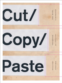 Cut/Copy/Paste : Fragments from the History of Bookwork