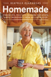 Homemade : Finnish Rye, Feed Sack Fashion, and Other Simple Ingredients from My Life in Food, Paperback Book Homemade : Finnish Rye, Feed Sack Fashion, and Other Simple Ingredients from My Life in Food, Paperback Book