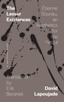 The Lesser Existences : Etienne Souriau, an Aesthetics for the Virtual