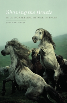 Shaving the Beasts : Wild Horses and Ritual in Spain