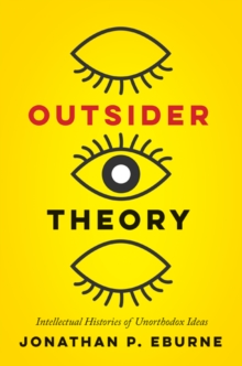 Outsider Theory : Intellectual Histories of Questionable Ideas, Hardback Book Outsider Theory : Intellectual Histories of Questionable Ideas, Hardback Book