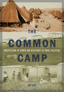 The Common Camp : Architecture of Power and Resistance in Israel-Palestine