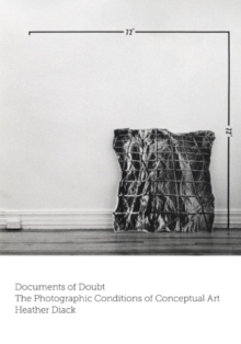 Documents of Doubt : The Photographic Conditions of Conceptual Art