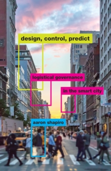 Design, Control, Predict : Logistical Governance in the Smart City