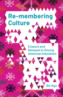 Re-membering Culture : Erasure and Renewal in Hmong American Education