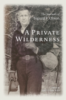 A Private Wilderness : The Journals of Sigurd F. Olson