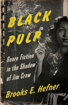 Black Pulp : Genre Fiction in the Shadow of Jim Crow