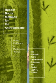 Rubber Boots Methods for the Anthropocene : Doing Fieldwork in Multispecies Worlds