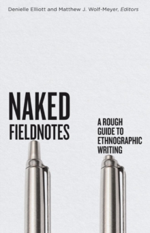 Naked Fieldnotes : A Rough Guide to Ethnographic Writing