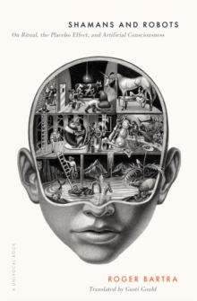 Shamans and Robots : On Ritual, the Placebo Effect, and Artificial Consciousness