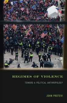 Regimes of Violence : Toward a Political Anthropology
