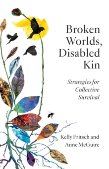 Broken Worlds, Disabled Kin : Strategies for Collective Survival