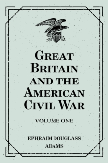 Great Britain and the American Civil War: Volume One