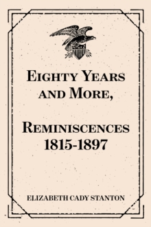 Eighty Years and More, Reminiscences 1815-1897