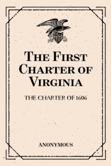 The First Charter of Virginia: The Charter of 1606