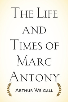 The Life and Times of Marc Antony