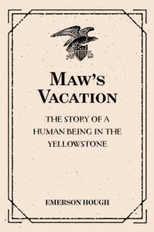 Maw's Vacation: The Story of a Human Being in the Yellowstone