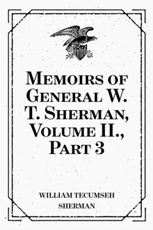 Memoirs of General W. T. Sherman, Volume II., Part 3