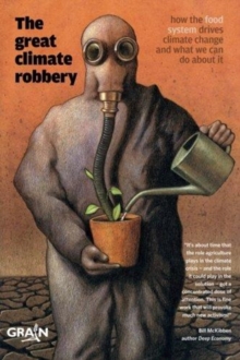 The Great Climate Robbery : How the Food System Drives Climate Change and What We Can Do about It, Paperback / softback Book The Great Climate Robbery : How the Food System Drives Climate Change and What We Can Do about It, Paperback / softback Book