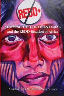Stop the Continent Grab and the Redd-Ification of Africa, Paperback / softback Book Stop the Continent Grab and the Redd-Ification of Africa, Paperback / softback Book