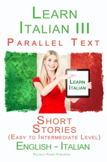 Learn Italian III - Parallel Text - Short Stories (Easy to Intermediate Level) Italian - English